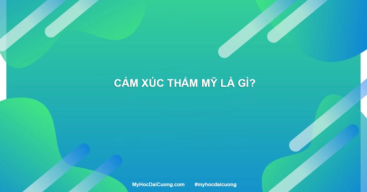Cảm xúc Thẩm mỹ là gì?