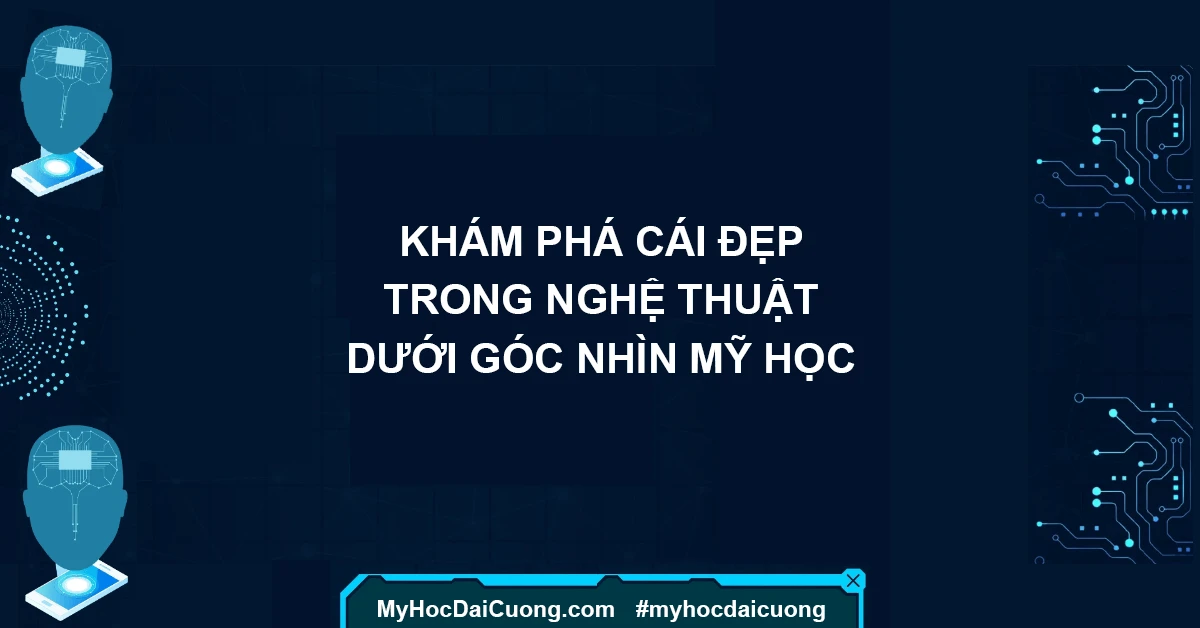 Khám phá cái đẹp trong nghệ thuật dưới góc nhìn mỹ học