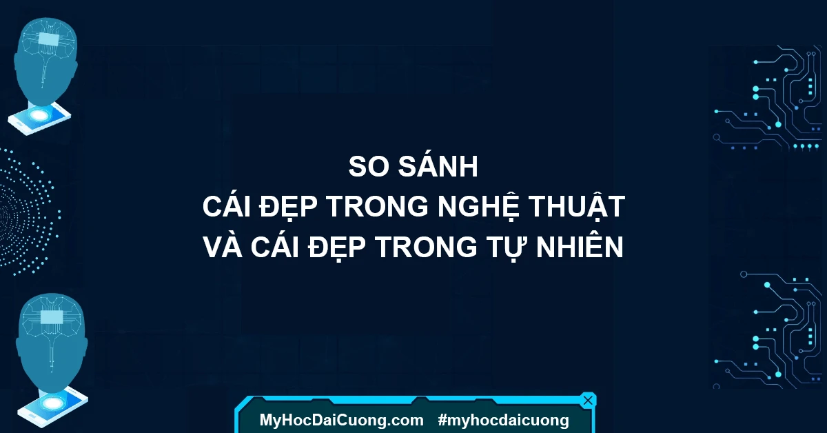 So sánh cái đẹp trong nghệ thuật và cái đẹp trong tự nhiên
