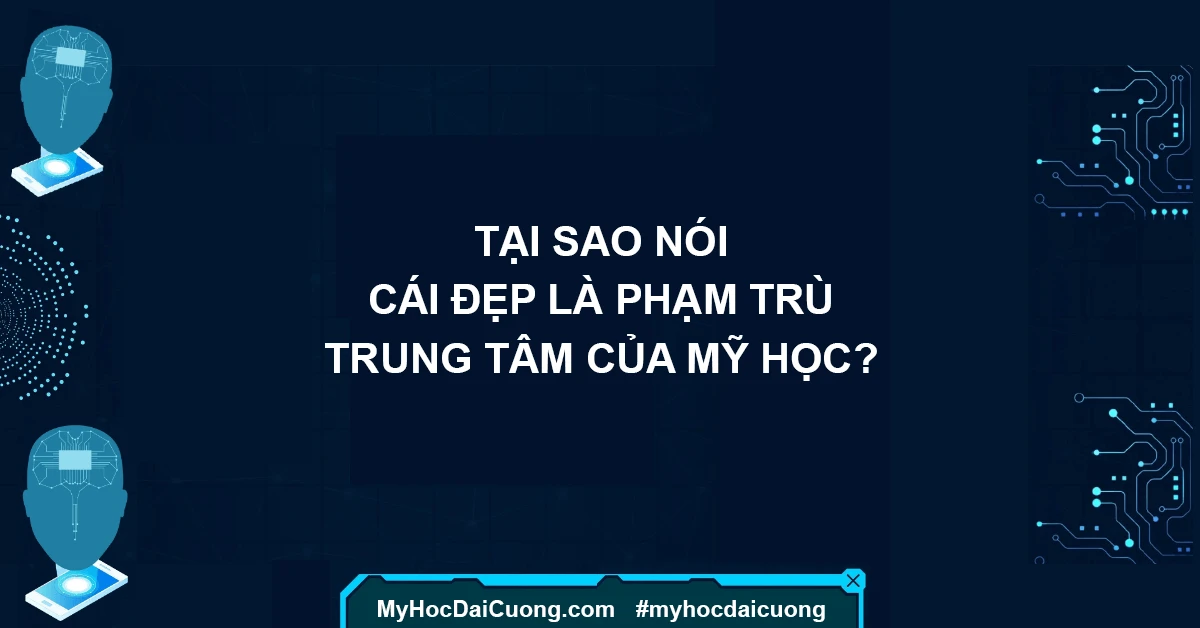 Tại sao nói cái đẹp là phạm trù trung tâm của mỹ học?