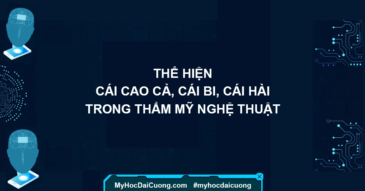 Thể hiện cái cao cả, cái bi, cái hài trong thẩm mỹ nghệ thuật