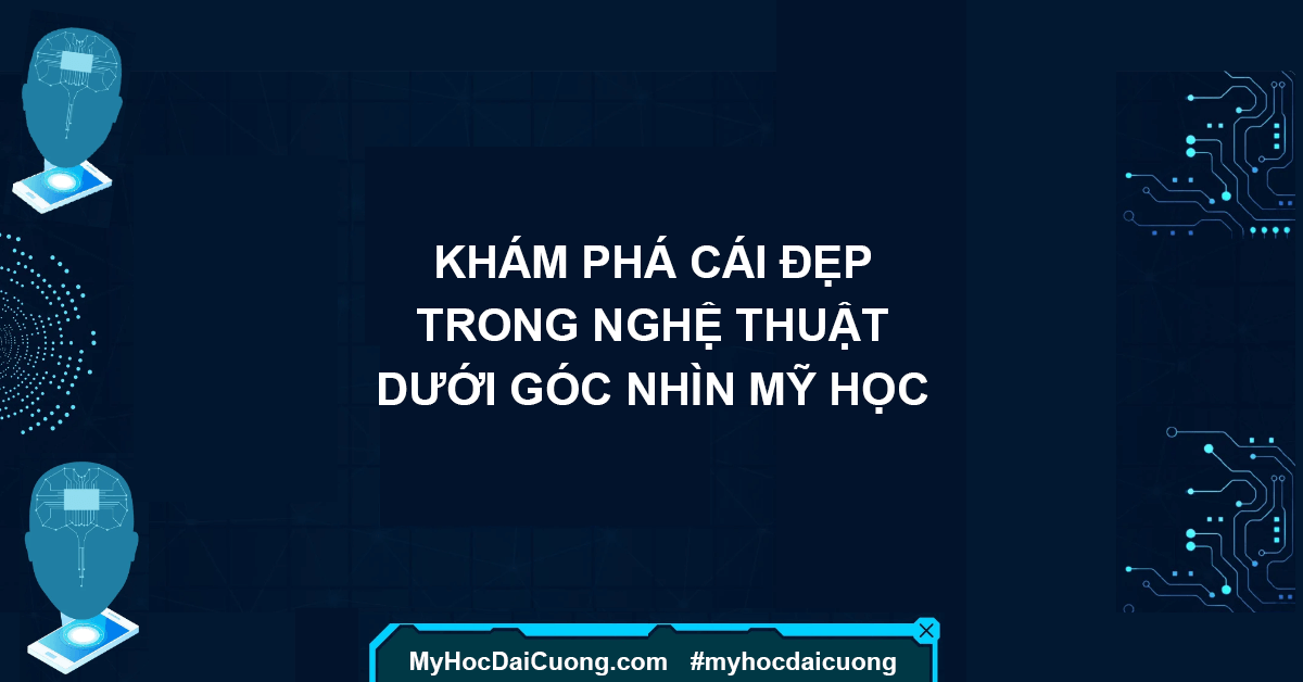 kham-pha-cai-dep-trong-nghe-thuat-duoi-goc-nhin-my-hoc-myhocdaicuong